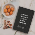 A Party Without Cake Is Just A Meeting Notebook